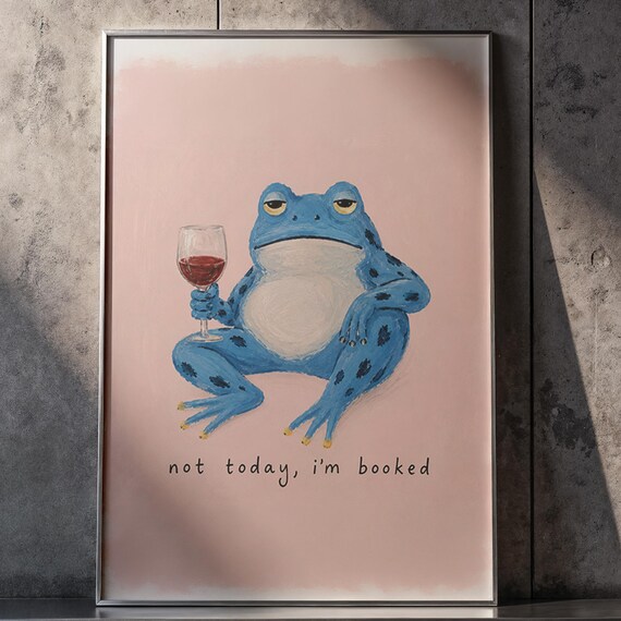Not Today I Am Booked Grumpy Blue Frog Wine Glass Funny Poster