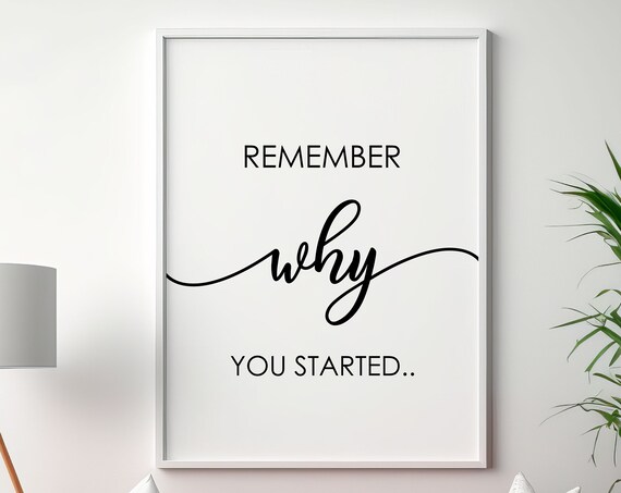 Remember Why You Started - Home Office Art Print