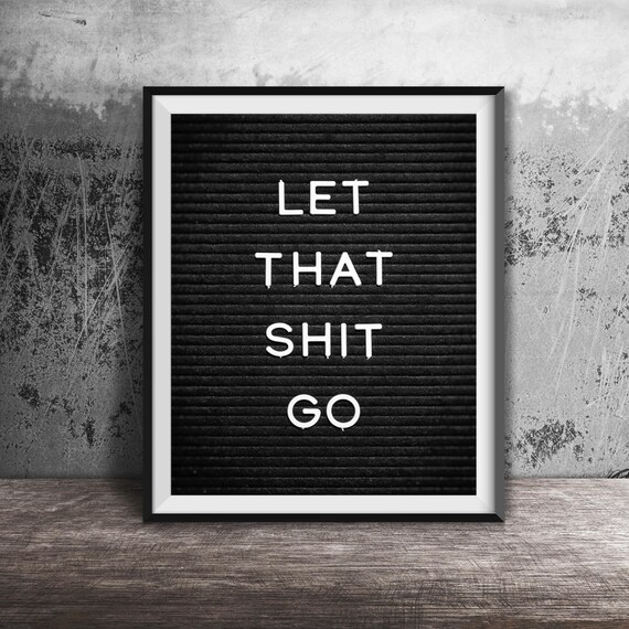 Let That Shit Go Unframed Photography Print Funny Word Art Quote Laundry Room Restroom Bedroom Decor Anxiety Release Relax