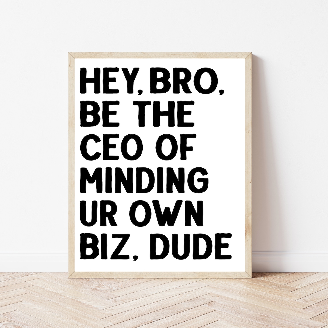 Hey Bro Be the CEO of Minding Ur Own Biz Dude Funny Quote Poster