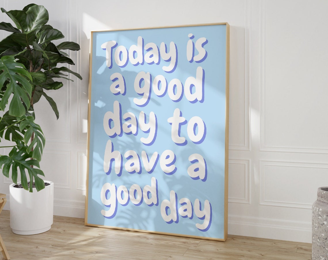 Today is a Good Day to Have a Good Day Blue Poster Cheerful Decor - Image 3