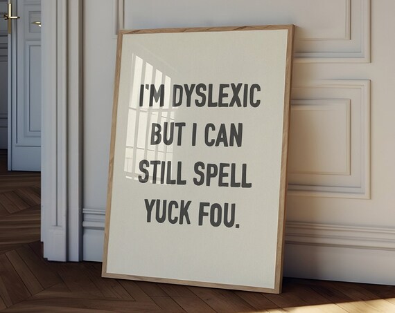 Im Dyslexic But I Can Still Spell Yuck Fou Print Home Office Wall Art Funny Room Decor Bathroom Posters Hallway Aesthetic Physical Print