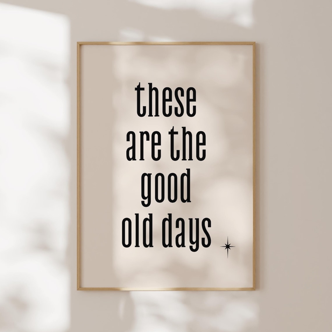These Are The Good Old Days Serif Typography Nostalgic Quote Poster